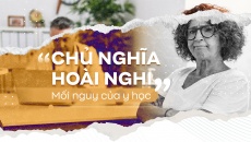 Chủ nghĩa hoài nghi – mối nguy của y học 