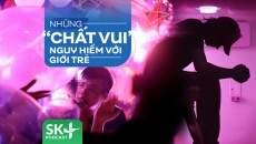 Podcast: Những “chất vui” nguy hiểm với giới trẻ 