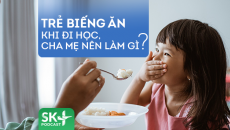 Podcast: Trẻ biếng ăn khi đi học, cha mẹ nên làm gì?