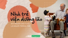 Nhà trẻ viện dưỡng lão: Khi người cao tuổi là người trông trẻ