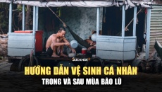 Hướng dẫn vệ sinh cá nhân trong và sau mùa bão lũ