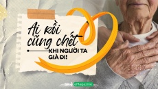 Ai rồi cũng chết – Khi người ta già đi!