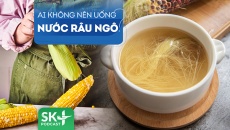 Podcast: Nước râu ngô tốt nhưng có phải ai cũng uống được?