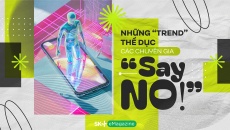 Những “trend” thể dục các chuyên gia “say NO”!