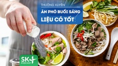 Podcast: Thường xuyên ăn phở buổi sáng có tốt cho sức khỏe?