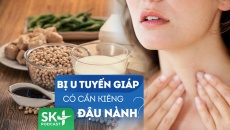 Podcast: Người bị u tuyến giáp có cần kiêng ăn đậu nành?