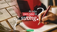 Ai bảo làm báo là… sướng?