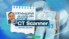 PGS.TS Nguyễn Lân Hiếu: Không phải ai cũng cần chụp CT Scanner