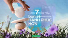 Từ bỏ 7 điều này, bạn sẽ hạnh phúc hơn
