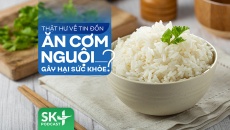 Podcast: Thật hư về tin đồn ăn cơm nguội gây hại sức khỏe?