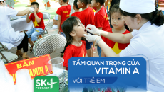 Podcast: Tầm quan trọng của vitamin A với trẻ em