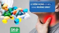 Podcast: Bị viêm họng có nên dùng kháng sinh?