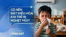 Podcast: Có nên bật điều hòa khi trẻ bị nghẹt mũi?