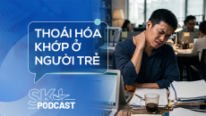 Podcast: Thoái hóa khớp ở người trẻ
