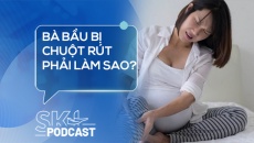 Podcast:  Bà bầu bị chuột rút phải làm sao?