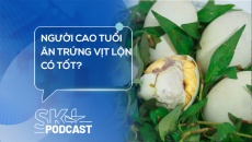 Podcast: Người cao tuổi ăn trứng vịt lộn có tốt?