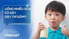 Podcast: Uống nhiều sữa có gây dậy thì sớm không?