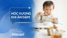 Podcast: Phòng ngừa hóc xương cho trẻ ăn dặm