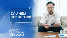 Podcast: Dấu hiệu đái tháo đường nhiều người bỏ qua
