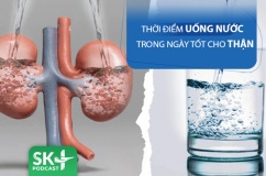 Podcast: Thời điểm uống nước trong ngày tốt cho thận