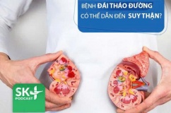 Podcast: Bệnh đái tháo đường có thể dẫn đến suy thận?