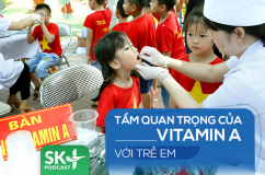 Podcast: Tầm quan trọng của vitamin A với trẻ em
