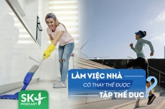 Podcast: Thường xuyên làm việc nhà có thay thế việc tập thể dục được không?