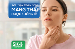 Podcast: Rối loạn tuyến giáp có mang thai được không?