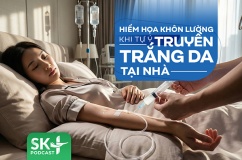 Podcast: Hiểm họa khôn lường khi tự ý truyền trắng da tại nhà