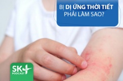 Podcast: Bị dị ứng thời tiết phải làm sao? 