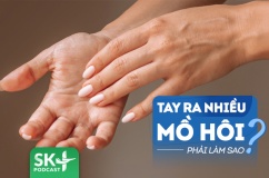 Podcast: Hay bị đổ mồ hôi tay có cách nào để cải thiện?