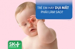 Podcast: Trẻ hay dụi mắt phải làm sao?