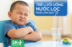 Podcast: Trẻ lười uống nước lọc phải làm sao?