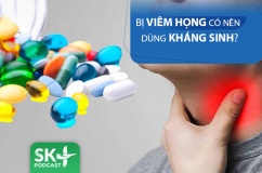 Podcast: Bị viêm họng có nên dùng kháng sinh?