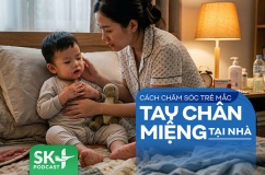 Podcast: Cách chăm sóc trẻ mắc tay chân miệng tại nhà
