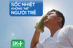 Podcast: Sốc nhiệt không 'né' người trẻ 
