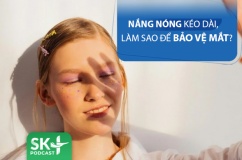 Podcast: Nắng nóng kéo dài, làm sao để bảo vệ mắt?