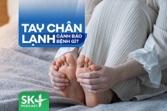 Podcast: Tay chân lạnh cảnh báo bệnh gì?