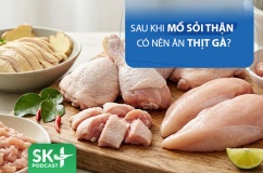 Podcast: Sau khi mổ sỏi thận có nên nên thịt gà?