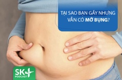 Podcast: Tại sao bạn gầy nhưng vẫn béo bụng?