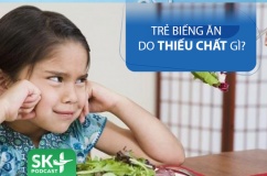Podcast: Trẻ biếng ăn do thiếu chất gì?