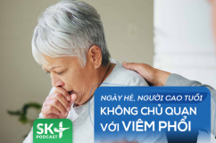 Podcast: Ngày Hè, người cao tuổi không chủ quan với viêm phổi
