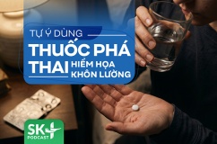 Podcast Tự ý dùng thuốc phá thai: Hiểm họa khôn lường