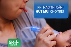Podcast: Khi nào thì cần hút mũi cho trẻ?