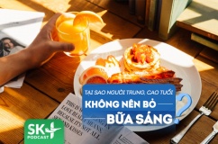 Podcast: Tại sao người trung tuổi, cao tuổi không nên bỏ bữa sáng?