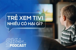 Podcast: Tại sao không nên để trẻ nhỏ xem tivi quá lâu?