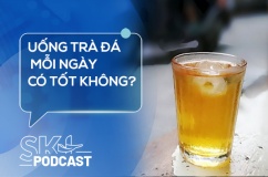 Podcast: Uống trà đá mỗi ngày có tốt không?
