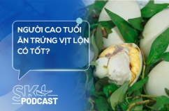 Podcast: Người cao tuổi ăn trứng vịt lộn có tốt?