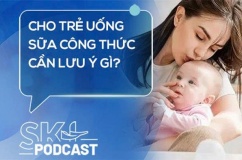 Podcast: Cho trẻ uống sữa công thức cần lưu ý gì?