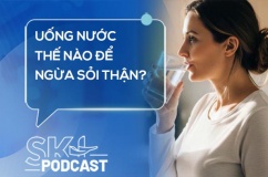 Podcast: Uống nước thế nào để ngừa sỏi thận?